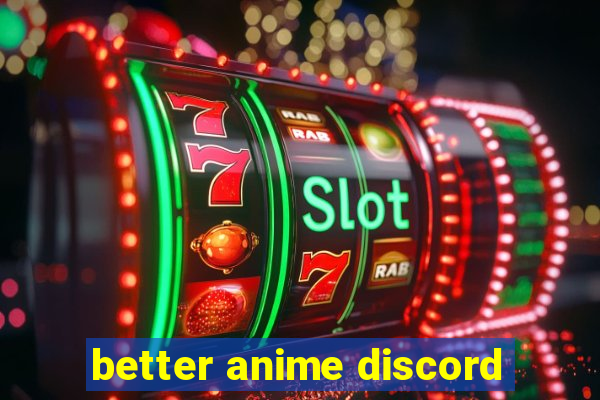 better anime discord